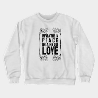 Breathe In Peace, Breathe out Love Crewneck Sweatshirt